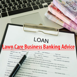 Lawn Care Business Banking Advice: What bankers look for